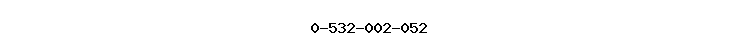 0-532-002-052