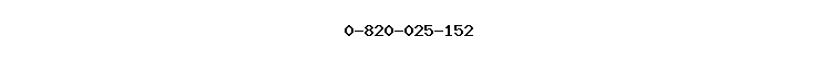 0-820-025-152