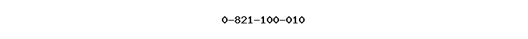 0-821-100-010