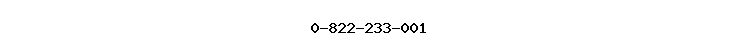 0-822-233-001