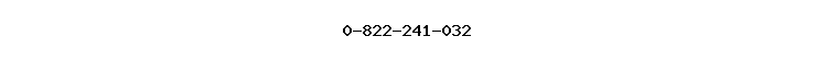 0-822-241-032