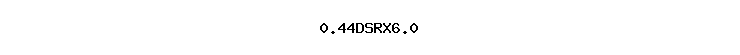 0.44DSRX6.0