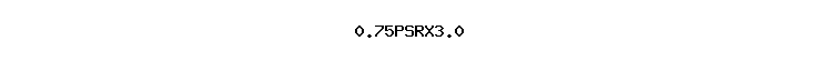 0.75PSRX3.0