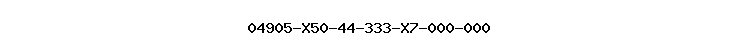 04905-X50-44-333-X7-000-000
