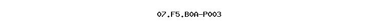 07.F5.B0A-P003