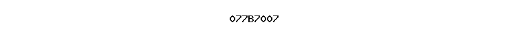 077B7007