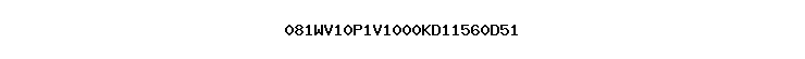 081WV10P1V1000KD11560D51