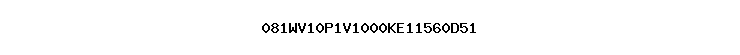 081WV10P1V1000KE11560D51