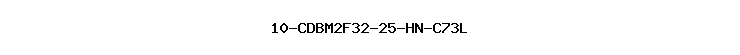 10-CDBM2F32-25-HN-C73L