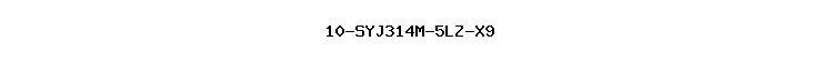 10-SYJ314M-5LZ-X9
