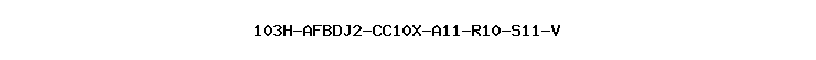 103H-AFBDJ2-CC10X-A11-R10-S11-V