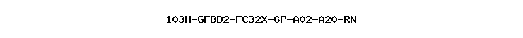 103H-GFBD2-FC32X-6P-A02-A20-RN