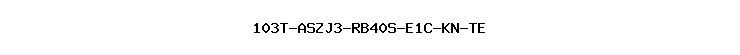 103T-ASZJ3-RB40S-E1C-KN-TE