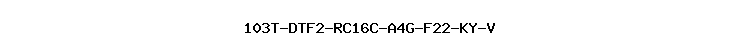 103T-DTF2-RC16C-A4G-F22-KY-V