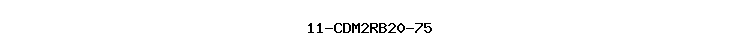 11-CDM2RB20-75