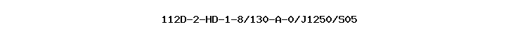 112D-2-HD-1-8/130-A-0/J1250/S05