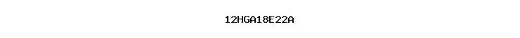 12HGA18E22A