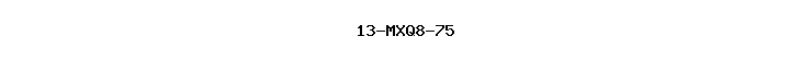 13-MXQ8-75