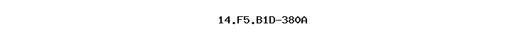 14.F5.B1D-380A