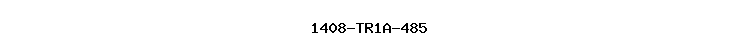1408-TR1A-485