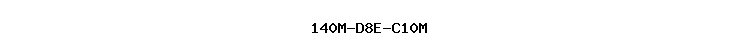 140M-D8E-C10M