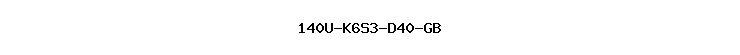 140U-K6S3-D40-GB