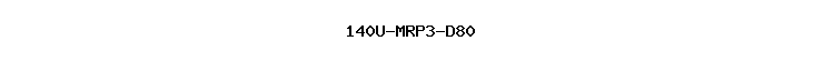 140U-MRP3-D80