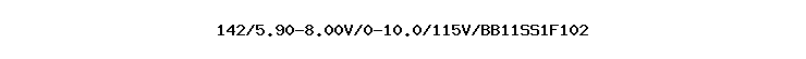 142/5.90-8.00V/0-10.0/115V/BB11SS1F102