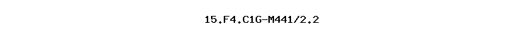 15.F4.C1G-M441/2.2
