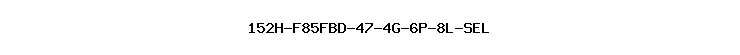 152H-F85FBD-47-4G-6P-8L-SEL