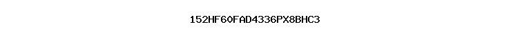 152HF60FAD4336PX8BHC3
