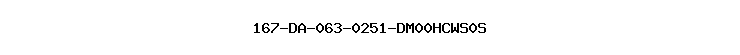 167-DA-063-0251-DM00HCWS0S