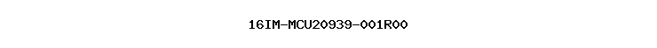 16IM-MCU20939-001R00