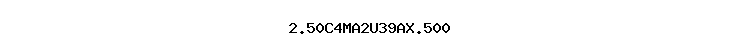 2.50C4MA2U39AX.500