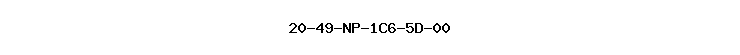 20-49-NP-1C6-5D-00