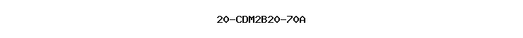 20-CDM2B20-70A