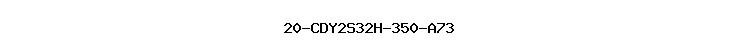 20-CDY2S32H-350-A73