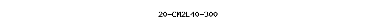 20-CM2L40-300