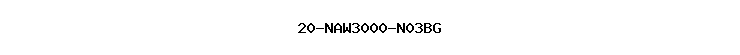 20-NAW3000-N03BG