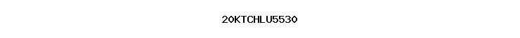 20KTCHLU5530