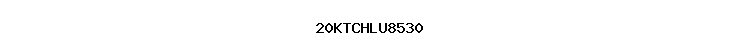 20KTCHLU8530