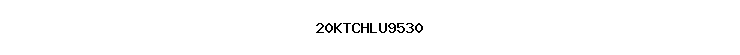 20KTCHLU9530