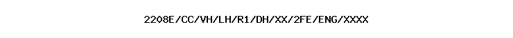 2208E/CC/VH/LH/R1/DH/XX/2FE/ENG/XXXX
