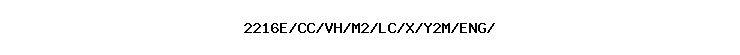 2216E/CC/VH/M2/LC/X/Y2M/ENG//