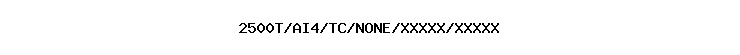 2500T/AI4/TC/NONE/XXXXX/XXXXX