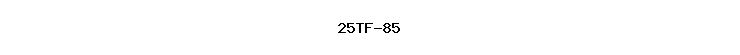 25TF-85