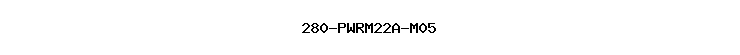 280-PWRM22A-M05