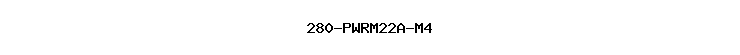 280-PWRM22A-M4