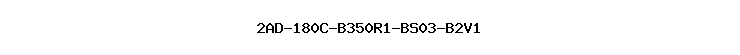 2AD-180C-B350R1-BS03-B2V1