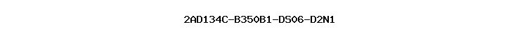 2AD134C-B350B1-DS06-D2N1